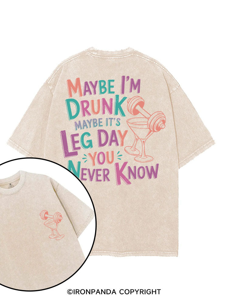 MAYBE I'M DRUNK MAYBE IT'S LEG DAY YOU NEVER KNOW printed Gym Shirt