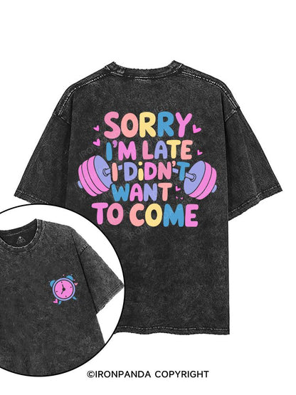 SORRY I'M LATE I DIDN'T WANT TO COME printed Gym Shirt